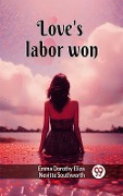 Cover-Bild zum Titel 'Love's labor won' von 'Emma Dorothy Eliza Nevitte Southworth'