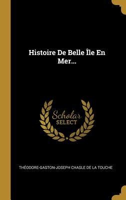 Histoire De Belle Île En Mer... - 