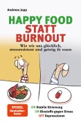 Cover-Bild zum Titel 'Happy Food statt Burnout - Wie wir uns glücklich, stressresistent und geistig fit essen. Stress, Müdigkeit, Konzentration, Depressionen mit Ernährung verbessern. Superfoods für Gehirn & Psyche.' von 'Andreas Jopp'