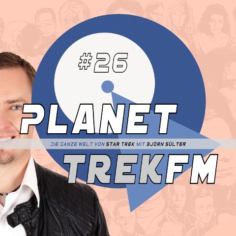 Planet Trek fm #26 - Die ganze Welt von Star Trek - Björn Sülter