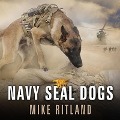Navy Seal Dogs Lib/E: My Tale of Training Canines for Combat - Mike Ritland