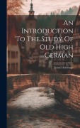 An Introduction To The Study Of Old High German - Lionel Armitage