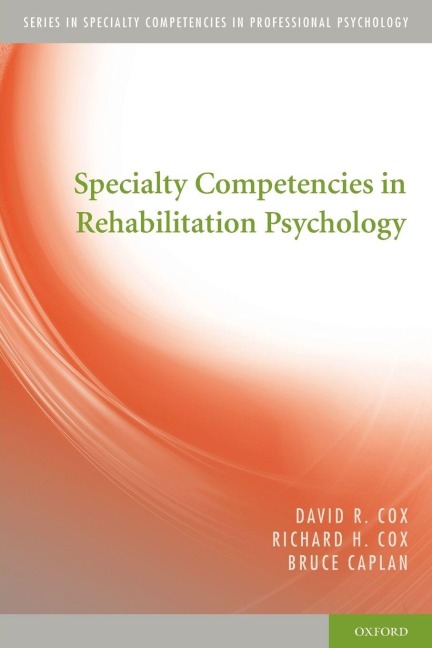 Specialty Competencies in Rehabilitation Psychology - David R Cox, Richard H Cox, Bruce Caplan