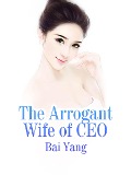 Cover-Bild zum Titel 'Arrogant Wife of CEO' von 'Bai Yang'