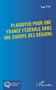 Cover-Bild zum Titel 'Plaidoyer pour une France fédérale dans une Europe des régions' von 'Falys'