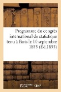Cover-Bild zum Titel 'Programme Du Congrès International de Statistique Tenu À Paris Le 10 Septembre 1855' von 'Sans Auteur'