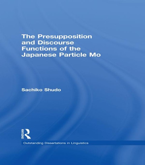 The Presupposition and Discourse Functions of the Japanese Particle Mo - Sachiko Shudo
