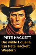 Cover-Bild zum Titel 'Die wilde Louella' von 'Pete Hackett'