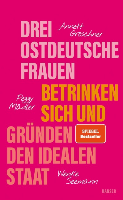 Drei ostdeutsche Frauen betrinken sich und gründen den idealen Staat - Annett Gröschner, Wenke Seemann, Peggy Mädler