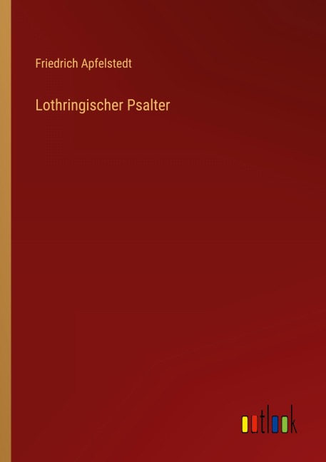Lothringischer Psalter - Friedrich Apfelstedt
