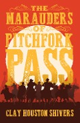 The Marauders Of Pitchfork Pass - Clay Houston Shivers