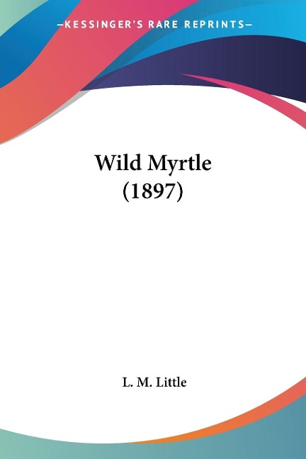 Wild Myrtle (1897) - L. M. Little