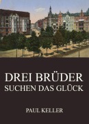 Cover-Bild zum Titel 'Drei Brüder suchen das Glück' von 'Paul Keller'
