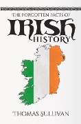 Cover-Bild zum Titel 'The Forgotten Facts of Irish History' von 'Thomas Sullivan'