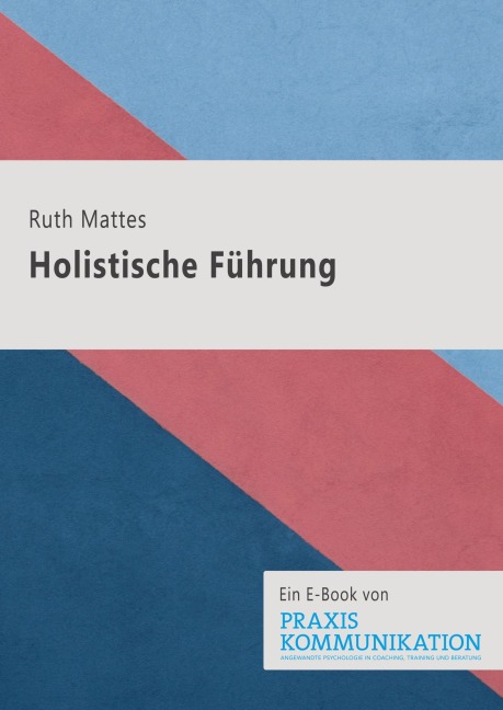 Praxis Kommunikation: Holistische Führung - Ruth Mattes