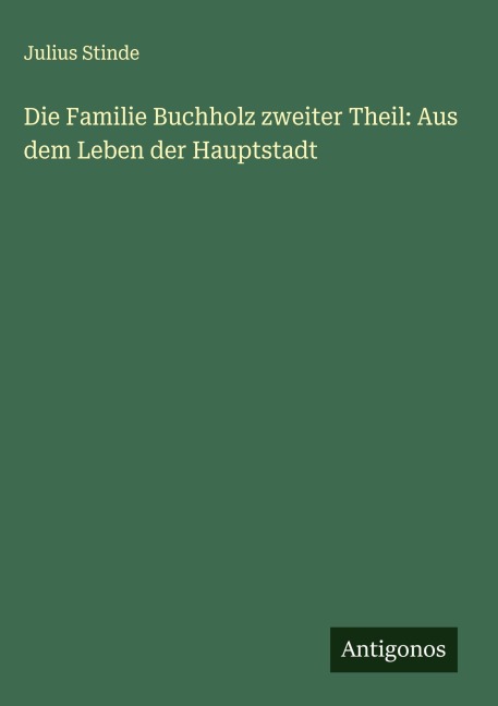 Die Familie Buchholz zweiter Theil: Aus dem Leben der Hauptstadt - Julius Stinde