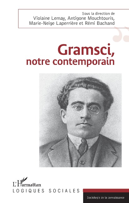 Gramsci, notre contemporain - Rémi Bachand, Marie-Neige Laperrière, Violaine Lemay, Antigone Mouchtouris