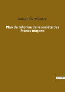 Cover-Bild zum Titel 'Plan de réforme de la société des Francs-maçons' von 'Joseph De Maistre'