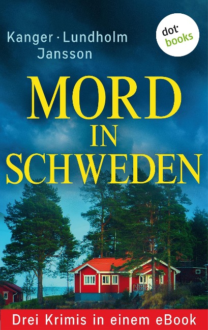 Mord in Schweden: Drei Krimis in einem eBook - Lars Bill Lundholm, Thomas Kanger, Anna Jansson, Ulrike Raimer-Nolte