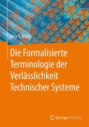 Cover-Bild zum Titel 'Die Formalisierte Terminologie der Verlässlichkeit Technischer Systeme' von 'Jörg R. Müller'