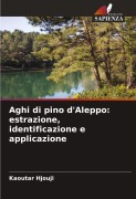 Cover-Bild zum Titel 'Aghi di pino d'Aleppo: estrazione, identificazione e applicazione' von 'Kaoutar Hjouji'