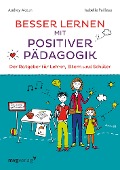 Besser lernen mit positiver Pädagogik - Audrey Akoun, Isabelle Pailleau