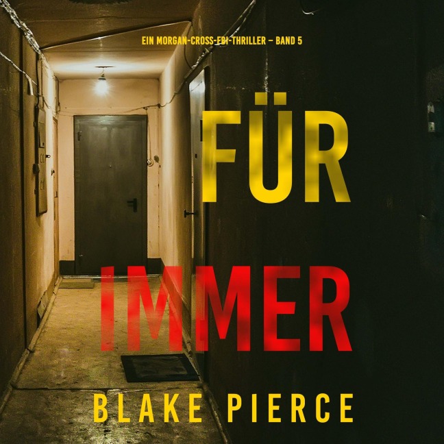 Für Immer (Ein Morgan-Cross-FBI-Thriller ¿ Band 5) - Blake Pierce