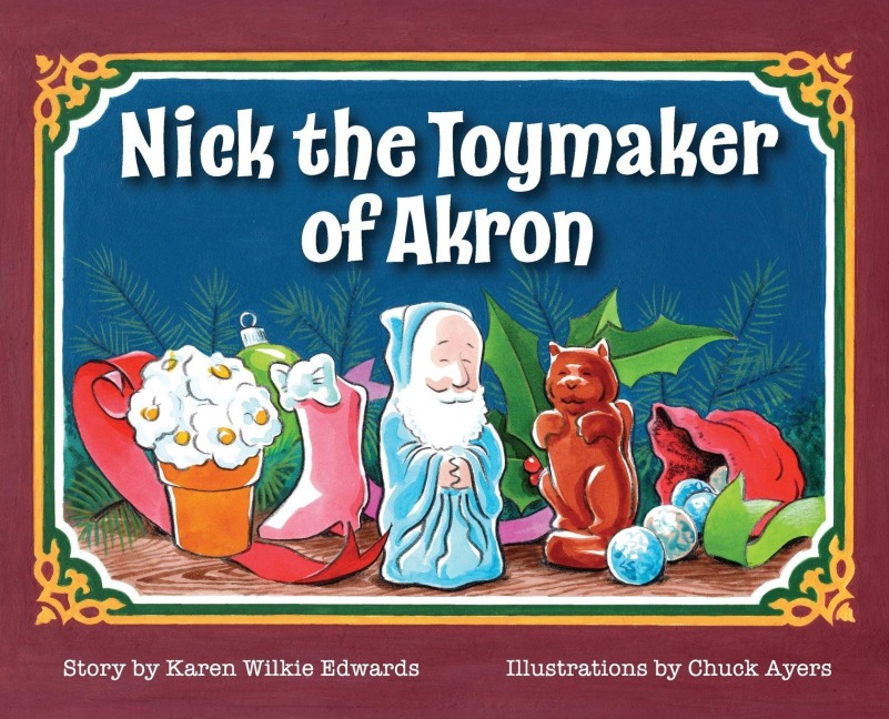 Nick The Toymaker Of Akron - Karen Wilkie Edwards