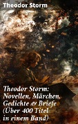 Cover-Bild zum Titel 'Theodor Storm: Novellen, Märchen, Gedichte & Briefe (Über 400 Titel in einem Band)' von 'Theodor Storm'