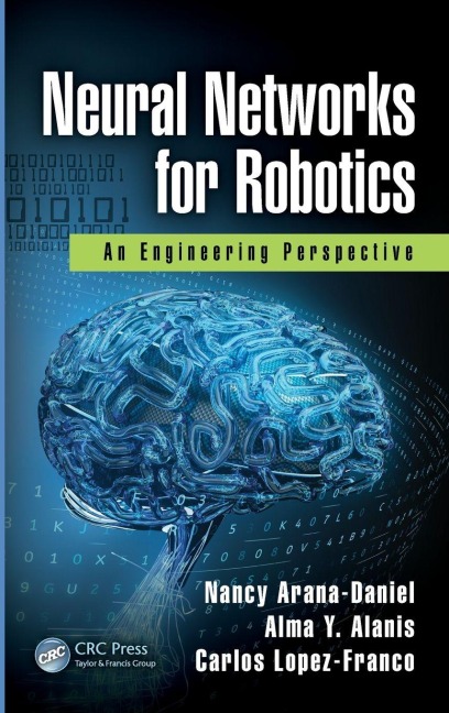 Neural Networks for Robotics - Nancy Arana-Daniel, Alma Y. Alanis, Carlos Lopez-Franco