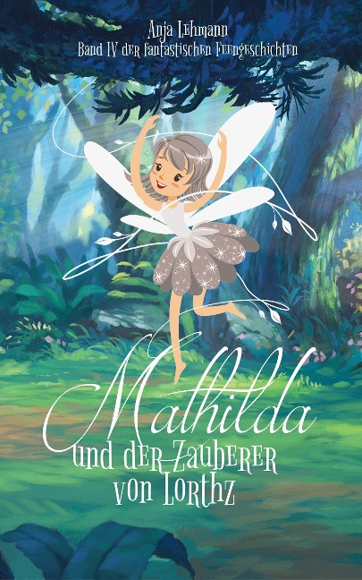 Mathilda und der Zauberer von Lorthz - Anja Lehmann