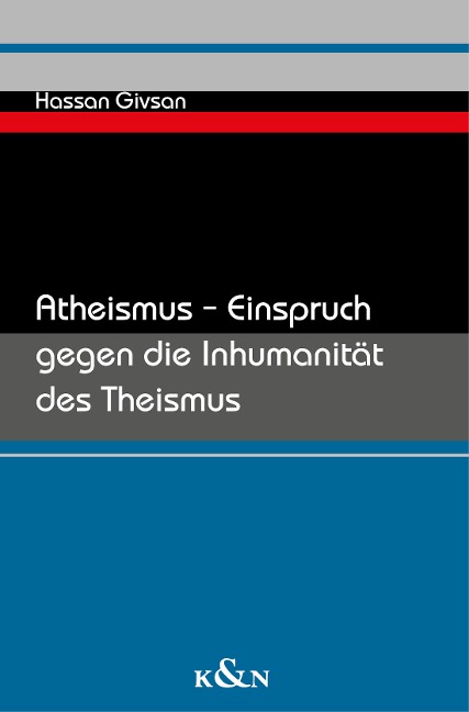 Atheismus - Einspruch gegen die Inhumanität des Theismus - Hassan Givsan