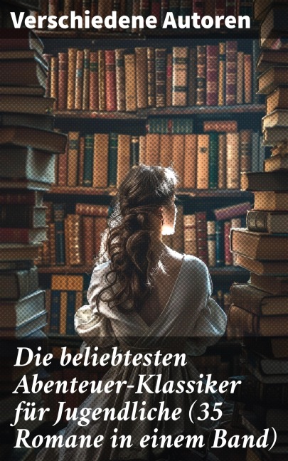 Die beliebtesten Abenteuer-Klassiker für Jugendliche (35 Romane in einem Band) - Jules Verne, Arthur Conan Doyle, Emilio Salgari, Sophie Wörishöffer, Frederick Kapitän Marryat