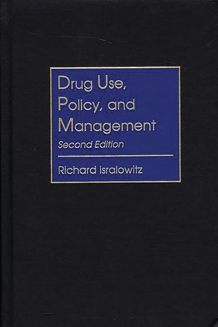 Drug Use, Policy, and Management - Richard Isralowitz