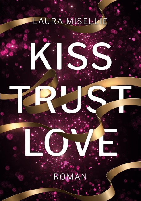 Kiss. Trust. Love. - Laura Misellie