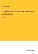 Cover-Bild zum Titel 'Congrès scientifique de France; Mémoires et procès-verbaux' von 'M. Blanchard'
