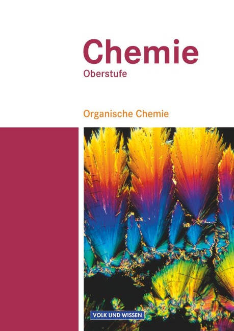 Chemie Oberstufe. Organische Chemie. Schülerbuch. Östliche Bundesländer und Berlin - Karin Arnold, Volkmar Dietrich, Andreas Eberle, Anja Grimmer, Uwe Lüttgens