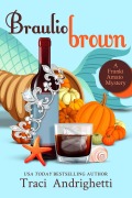 Cover-Bild zum Titel 'Braulio Brown: A Private Investigator Comedy Mystery Thanksgiving Novella (Franki Amato Mysteries)' von 'Traci Andrighetti'