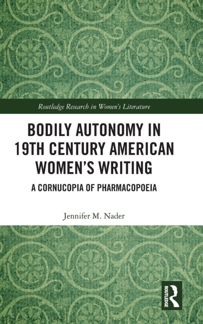 Bodily Autonomy in 19th Century American Women's Writing - Jennifer M. Nader