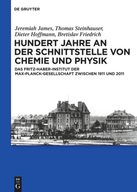 Hundert Jahre an der Schnittstelle von Chemie und Physik - Thomas Steinhauser, Bretislav Friedrich, Dieter Hoffmann, Jeremiah James