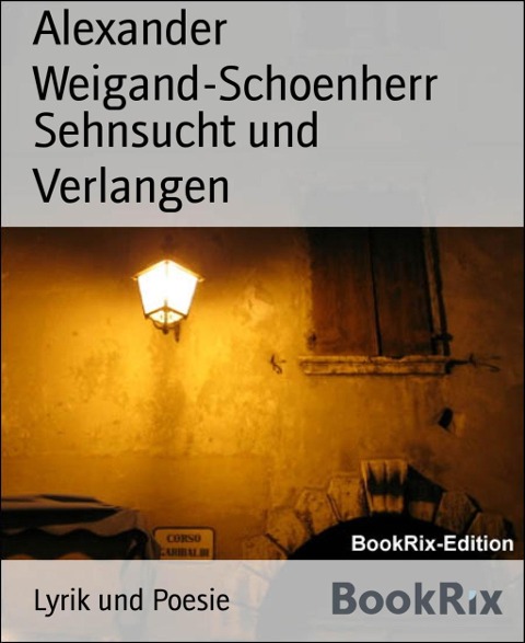 Sehnsucht und Verlangen - Alexander Weigand-Schoenherr