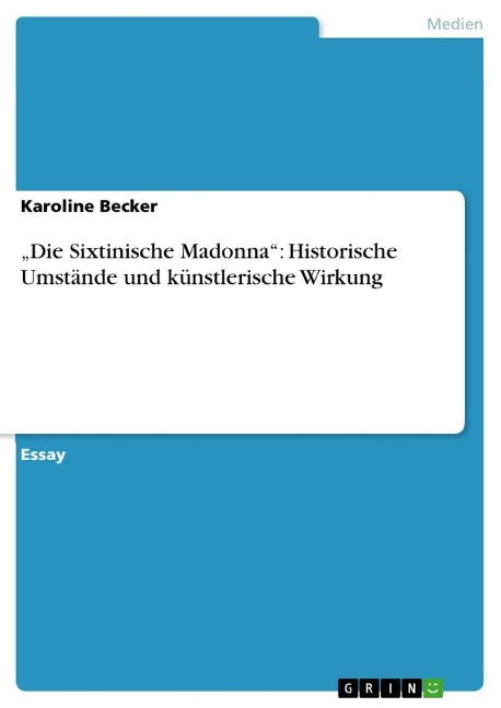 ¿Die Sixtinische Madonna¿: Historische Umstände und künstlerische Wirkung - Karoline Becker