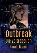 Cover-Bild zum Titel 'Outbreak - Die Zeitrebellen' von 'Harald Braem'