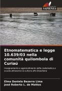 Cover-Bild zum Titel 'Etnomatematica e legge 10.639/03 nella comunità quilombola di Curiaú' von 'Elma Daniela Bezerra Lima, José Roberto L. de Mattos'