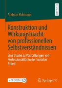 Cover-Bild zum Titel 'Konstruktion und Wirkungsmacht von professionellen Selbstverständnissen' von 'Andreas Hohmann'
