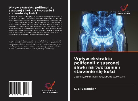 Wp¿yw ekstraktu polifenoli z suszonej ¿liwki na tworzenie i starzenie si¿ ko¿ci - L. Lily Kamkar