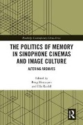 Cover-Bild zum Titel 'The Politics of Memory in Sinophone Cinemas and Image Culture' von ''