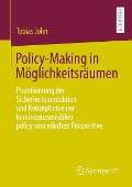 Policy-Making in Möglichkeitsräumen - Tobias John