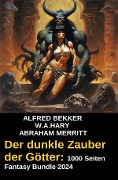 Der dunkle Zauber der Götter: 1000 Seiten Fantasy Bundle 2024 - Alfred Bekker, Abraham Merritt, W. A. Hary