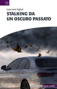 Stalking da un oscuro passato - Luca Lenzi Cigliuti